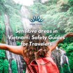 Sensitive areas in Vietnam: Safety Guides for Travelers