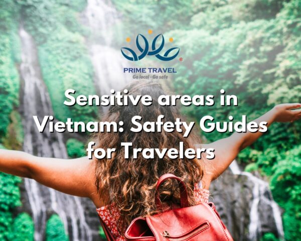Sensitive areas in Vietnam: Safety Guides for Travelers